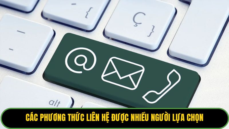 Các phương thức liên hệ được nhiều người lựa chọn