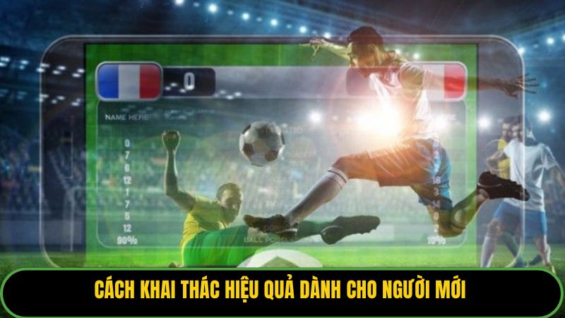 Cách khai thác hiệu quả dành cho người mới 