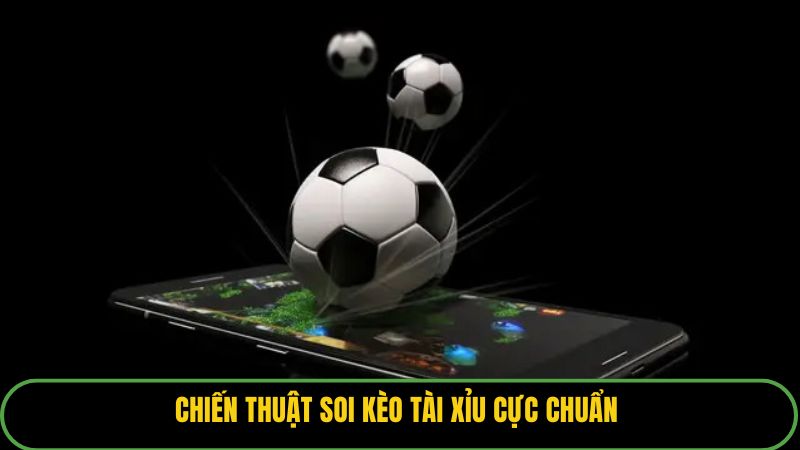 Chiến thuật soi kèo tài xỉu cực chuẩn 