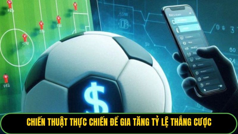 Chiến thuật thực chiến để gia tăng tỷ lệ thắng cược. 