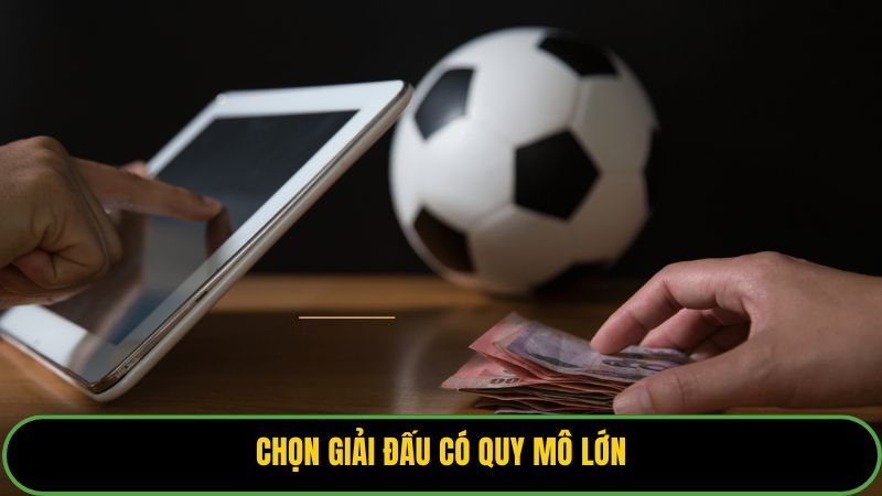 Chọn giải đấu có quy mô lớn