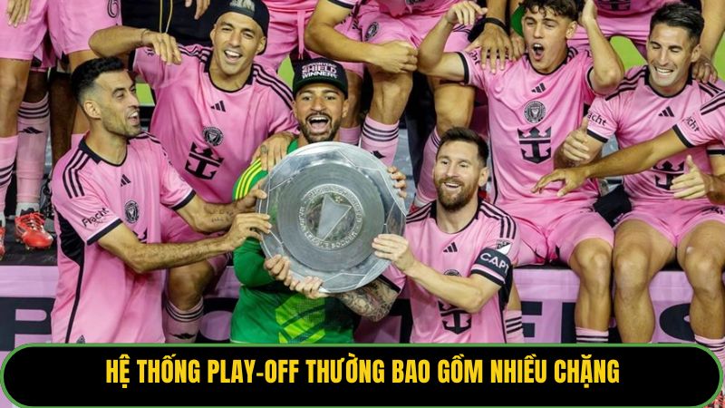 Hệ thống Play-off thường bao gồm nhiều chặng.