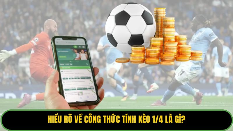 Hiểu rõ về công thức tính kèo 1/4 là gì?