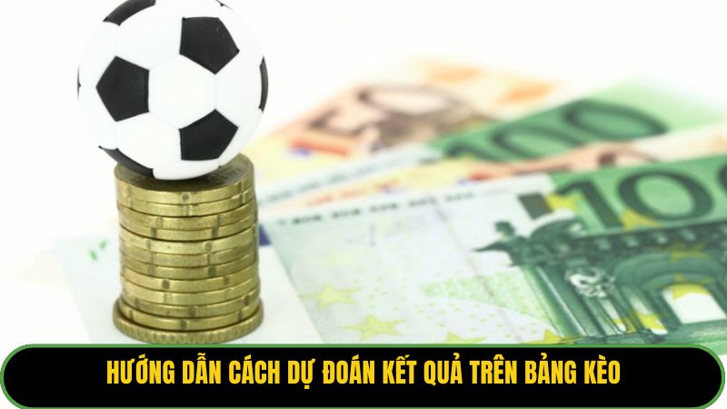 Hướng dẫn cách dự đoán kết quả trên bảng kèo