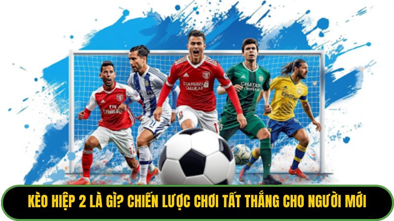 Kèo hiệp 2 là gì