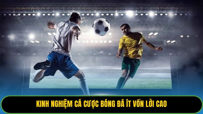 Kinh nghiệm cá cược bóng đá ít vốn lời cao