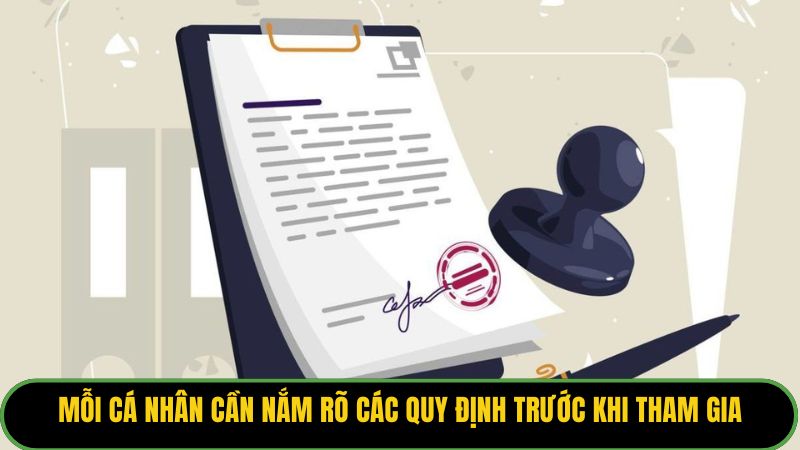 Mỗi cá nhân cần nắm rõ các quy định trước khi tham gia
