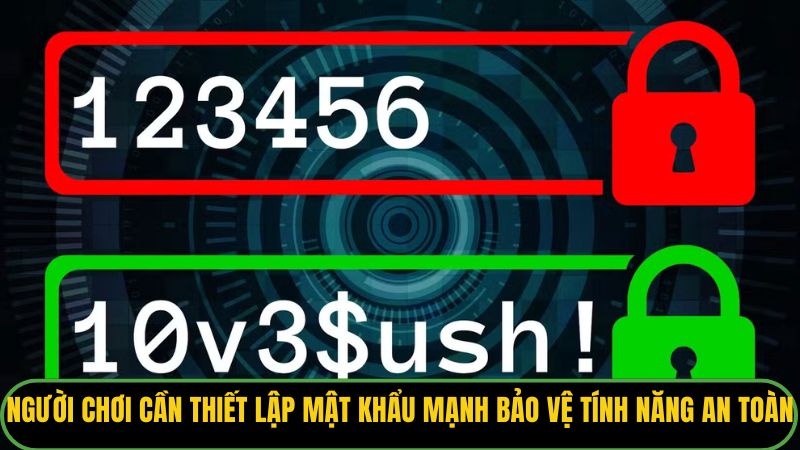 Người chơi cần thiết lập mật khẩu mạnh để bảo vệ tính năng an toàn