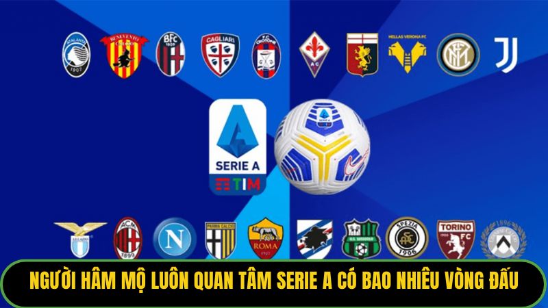Người hâm mộ luôn quan tâm serie a có bao nhiêu vòng đấu để theo dõi sát sao trận đấu. 