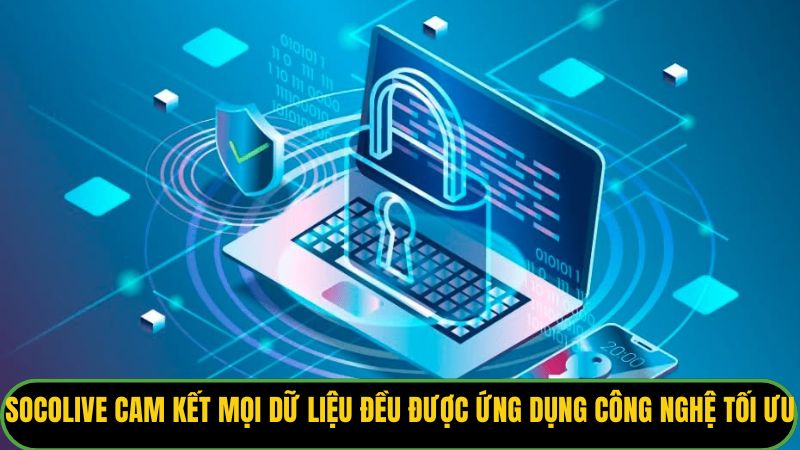 Socolive cam kết mọi dữ liệu đều được ứng dụng công nghệ tối ưu